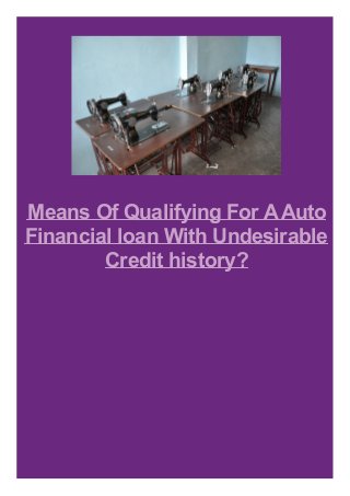 Means Of Qualifying For A Auto
Financial loan With Undesirable
Credit history?

 