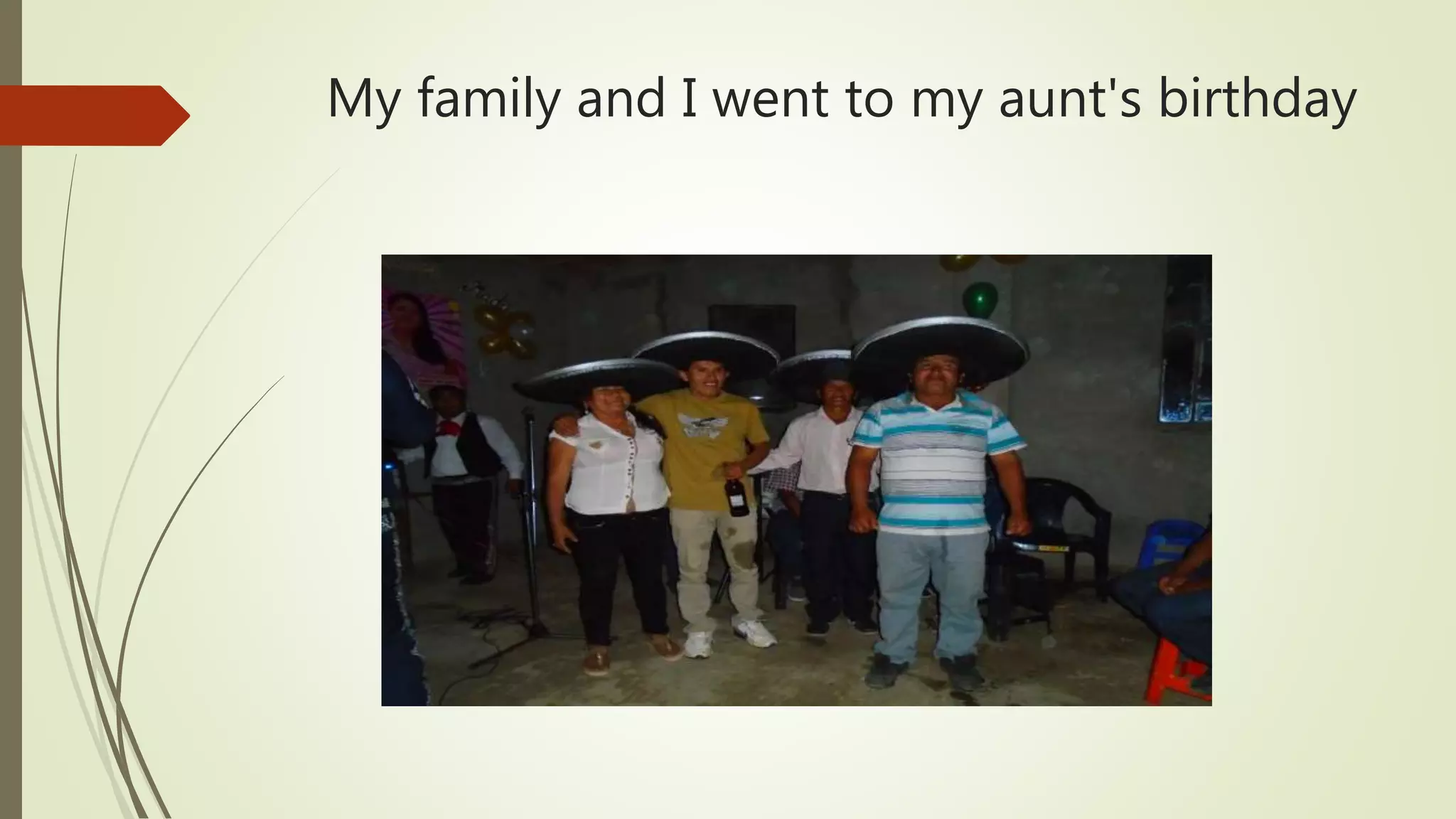 My family and I went to my aunt's birthday
 