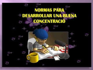 NORMAS PARA DESARROLLAR UNA BUENA CONCENTRACIÓ