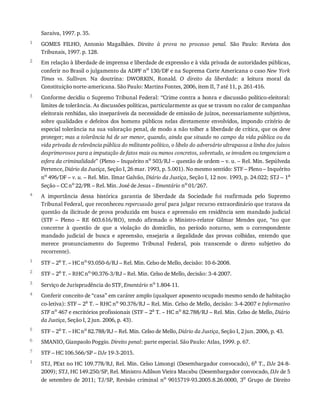 1
2
3
4
1
2
3
4
5
6
7
1
Saraiva,	1997.	p.	35.
GOMES	 FILHO,	 Antonio	 Magalhães.	 Direito	 à	 prova	 no	 processo	 penal.	 São	 Paulo:	 Revista	 dos
Tribunais,	1997.	p.	128.
Em	relação	à	liberdade	de	imprensa	e	liberdade	de	expressão	e	à	vida	privada	de	autoridades	públicas,
conferir	no	Brasil	o	julgamento	da	ADPF	no	130/DF	e	na	Suprema	Corte	Americana	o	caso	New	York
Times	 vs.	 Sullivan.	 Na	 doutrina:	 DWORKIN,	 Ronald.	 O	 direito	 da	 liberdade:	 a	 leitura	 moral	 da
Constituição	norte-americana.	São	Paulo:	Martins	Fontes,	2006,	item	II,	7	até	11,	p.	261-416.
Conforme	decidiu	o	Supremo	Tribunal	Federal:	“Crime	contra	a	honra	e	discussão	político-eleitoral:
limites	de	tolerância.	As	discussões	políticas,	particularmente	as	que	se	travam	no	calor	de	campanhas
eleitorais	renhidas,	são	inseparáveis	da	necessidade	de	emissão	de	juízos,	necessariamente	subjetivos,
sobre	 qualidades	 e	 defeitos	 dos	 homens	 públicos	 nelas	 diretamente	 envolvidos,	 impondo	 critério	 de
especial	tolerância	na	sua	valoração	penal,	de	modo	a	não	tolher	a	liberdade	de	crítica,	que	os	deve
proteger;	mas	a	tolerância	há	de	ser	menor,	quando,	ainda	que	situado	no	campo	da	vida	pública	ou	da
vida	privada	de	relevância	pública	do	militante	político,	o	libelo	do	adversário	ultrapassa	a	linha	dos	juízos
desprimorosos	para	a	imputação	de	fatos	mais	ou	menos	concretos,	sobretudo,	se	invadem	ou	tengenciam	a
esfera	da	criminalidade”	(Pleno	–	Inquérito	no	503/RJ	–	questão	de	ordem	–	v.	u.	–	Rel.	Min.	Sepúlveda
Pertence,	Diário	da	Justiça,	Seção	I,	26	mar.	1993,	p.	5.001).	No	mesmo	sentido:	STF	–	Pleno	–	Inquérito
no	496/DF	–	v.	u.	–	Rel.	Min.	Ilmar	Galvão,	Diário	da	Justiça,	Seção	I,	12	nov.	1993,	p.	24.022;	STJ	–	1a
Seção	–	CC	no	22/PR	–	Rel.	Min.	José	de	Jesus	–	Ementário	no	01/267.
A	 importância	 dessa	 histórica	 garantia	 de	 liberdade	 da	 Sociedade	 foi	 reafirmada	 pelo	 Supremo
Tribunal	Federal,	que	reconheceu	repercussão	geral	para	julgar	recurso	extraordinário	que	tratava	da
questão	da	ilicitude	de	prova	produzida	em	busca	e	apreensão	em	residência	sem	mandado	judicial
(STF	 –	 Pleno	 –	 RE	 603.616/RO),	 tendo	 afirmado	 o	 Ministro-relator	 Gilmar	 Mendes	 que,	 “no	 que
concerne	 à	 questão	 de	 que	 a	 violação	 do	 domicílio,	 no	 período	 noturno,	 sem	 o	 correspondente
mandado	 judicial	 de	 busca	 e	 apreensão,	 ensejaria	 a	 ilegalidade	 das	 provas	 colhidas,	 entendo	 que
merece	 pronunciamento	 do	 Supremo	 Tribunal	 Federal,	 pois	 transcende	 o	 direto	 subjetivo	 do
recorrente).
STF	–	2a
	T.	–	HC	no
	93.050-6/RJ	–	Rel.	Min.	Celso	de	Mello,	decisão:	10-6-2008.
STF	–	2a
	T.	–	RHC	no
	90.376-3/RJ	–	Rel.	Min.	Celso	de	Mello,	decisão:	3-4-2007.
Serviço	de	Jurisprudência	do	STF,	Ementário	no
	1.804-11.
Conferir	conceito	de	“casa”	em	caráter	amplo	(qualquer	aposento	ocupado	mesmo	sendo	de	habitação
co-letiva):	STF	–	2a
	T.	–	RHC	no
	90.376/RJ	–	Rel.	Min.	Celso	de	Mello,	decisão:	3-4-2007	e	Informativo
STF	no	467	e	escritórios	profissionais	(STF	–	2a	T.	–	HC	no	82.788/RJ	–	Rel.	Min.	Celso	de	Mello,	Diário
da	Justiça,	Seção	I,	2	jun.	2006,	p.	43).
STF	–	2a	T.	–	HC	no	82.788/RJ	–	Rel.	Min.	Celso	de	Mello,	Diário	da	Justiça,	Seção	I,	2	jun.	2006,	p.	43.
SMANIO,	Gianpaolo	Poggio.	Direito	penal:	parte	especial.	São	Paulo:	Atlas,	1999.	p.	67.
STF	–	HC	106.566/SP	–	DJe	19-3-2015.
STJ,	PExt	no	HC	109.778/RJ,	Rel.	Min.	Celso	Limongi	(Desembargador	convocado),	6a
	T.,	DJe	24-8-
2009);	STJ,	HC	149.250/SP,	Rel.	Ministro	Adilson	Vieira	Macabu	(Desembargador	convocado,	DJe	de	5
de	 setembro	 de	 2011;	 TJ/SP,	 Revisão	 criminal	 no	 9015719-93.2005.8.26.0000,	 3o	 Grupo	 de	 Direito
 