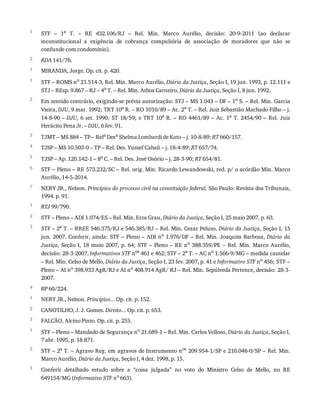 1
2
1
1
2
3
4
5
6
7
1
2
3
4
1
2
3
1
2
3
STF	 –	 1a
	 T.	 –	 RE	 432.106/RJ	 –	 Rel.	 Min.	 Marco	 Aurélio,	 decisão:	 20-9-2011	 (ao	 declarar
inconstitucional	 a	 exigência	 de	 cobrança	 compulsória	 de	 associação	 de	 moradores	 que	 não	 se
confunde	com	condomínio).
RDA	141/76.
MIRANDA,	Jorge.	Op.	cit.	p.	420.
STF	–	ROMS	no
	21.514-3,	Rel.	Min.	Marco	Aurélio,	Diário	da	Justiça,	Seção	I,	19	jun.	1993,	p.	12.111	e
STJ	–	REsp.	9.867	–	RJ	–	4a
	T.	–	Rel.	Min.	Athos	Carneiro,	Diário	da	Justiça,	Seção	I,	8	jun.	1992.
Em	sentido	contrário,	exigindo-se	prévia	autorização:	STJ	–	MS	1.043	–	DF	–	1o	S.	–	Rel.	Min.	Garcia
Vieira,	DJU,	9	mar.	1992;	TRT	10a
	R.	–	RO	1010/89	–	Ac.	2a
	T.	–	Rel.	Juiz	Sebastião	Machado	Filho	–	j.
14-8-90	–	DJU,	6	set.	1990;	ST	18/59;	e	TRT	10a
	R.	–	RO	4461/89	–	Ac.	1a
	 T.	 2454/90	 –	 Rel.	 Juiz
Herácito	Pena	Jr.	–	DJU,	6	fev.	91.
TJMT	–	MS	884	–	TP	–	Rela	Desa	Shelma	Lombardi	de	Kato	–	j.	10-8-89;	RT	660/157.
TJSP	–	MS	10.503-0	–	TP	–	Rel.	Des.	Yussef	Cahali	–	j.	18-4-89;	RT	657/74.
TJSP	–	Ap.	120.142-1	–	8a	C.	–	Rel.	Des.	José	Osório	–	j.	28-3-90;	RT	654/81.
STF	–	Pleno	–	RE	573.232/SC	–	Rel.	orig.	Min.	Ricardo	Lewandowski,	red.	p/	o	acórdão	Min.	Marco
Aurélio,	14-5-2014.
NERY	JR.,	Nelson.	Princípios	do	processo	civil	na	constituição	federal.	São	Paulo:	Revista	dos	Tribunais,
1994.	p.	91.
RTJ	99/790.
STF	–	Pleno	–	ADI	1.074/ES	–	Rel.	Min.	Eros	Grau,	Diário	da	Justiça,	Seção	I,	25	maio	2007,	p.	63.
STF	–	2a	T.	–	RREE	546.375/RJ	e	546.385/RJ	–	Rel.	Min.	Cezar	Peluso,	Diário	da	Justiça,	Seção	I,	15
jun.	2007.	Conferir,	ainda:	STF	–	Pleno	–	ADI	no
	1.976/DF	–	Rel.	Min.	Joaquim	Barbosa,	Diário	 da
Justiça,	Seção	I,	18	maio	2007,	p.	64;	STF	–	Pleno	–	RE	no	 388.359/PE	 –	 Rel.	 Min.	 Marco	 Aurélio,
decisão:	28-3-2007,	Informativos	STF	nos
	461	e	462;	STF	–	2a
	T.	–	AC	no
	1.566-9/MG	–	medida	cautelar
–	Rel.	Min.	Celso	de	Mello,	Diário	da	Justiça,	Seção	I,	23	fev.	2007,	p.	41	e	Informativo	STF	no	456;	STF	–
Pleno	–	AI	no	398.933	AgR/RJ	e	AI	no	408.914	AgR/	RJ	–	Rel.	Min.	Sepúlveda	Pertence,	decisão:	28-3-
2007.
RP	60/224.
NERY	JR.,	Nelson.	Princípios...	Op.	cit.	p.	152.
CANOTILHO,	J.	J.	Gomes.	Direito...	Op.	cit.	p.	653.
FALCÃO,	Alcino	Pinto.	Op.	cit.	p.	255.
STF	–	Pleno	–	Mandado	de	Segurança	no
	21.689-1	–	Rel.	Min.	Carlos	Velloso,	Diário	da	Justiça,	Seção	I,
7	abr.	1995,	p.	18.871.
STF	–	2a
	T.	–	Agravo	Reg.	em	agravos	de	Instrumento	nos
	209.954-1/SP	e	210.048-0/SP	–	Rel.	Min.
Marco	Aurélio,	Diário	da	Justiça,	Seção	I,	4	dez.	1998,	p.	15.
Conferir	 detalhado	 estudo	 sobre	 a	 “coisa	 julgada”	 no	 voto	 do	 Ministro	 Celso	 de	 Mello,	 no	 RE
649154/MG	(Informativo	STF	no
	663).
 