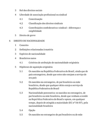 3
4
4.1
4.2
4.3
5
6
1
2
3
4
4.1
5
5.1
5.2
5.3
5.4
5.5
Rol	dos	direitos	sociais
Liberdade	de	associação	profissional	ou	sindical
Conceituação
Classificação	dos	direitos	sindicais
Contribuições	confederativa	e	sindical	–	diferenças	e
exigibilidade
Direito	de	greve
DIREITO	DE	NACIONALIDADE
Conceito
Definições	relacionadas	à	matéria
Espécies	de	nacionalidade
Brasileiros	natos
Critérios	de	atribuição	de	nacionalidade	originária
Hipóteses	de	aquisição	originária
Os	nascidos	na	República	Federativa	do	Brasil,	ainda	que	de
pais	estrangeiros,	desde	que	estes	não	estejam	a	serviço	de
seu	país
Os	nascidos	no	estrangeiro,	de	pai	brasileiro	ou	mãe
brasileira,	desde	que	qualquer	deles	esteja	a	serviço	da
República	Federativa	do	Brasil
Nacionalidade	potestativa:	os	nascidos	no	estrangeiro,	de
pai	brasileiro	ou	mãe	brasileira,	desde	que	venham	a	residir
na	Repú-blica	Federativa	do	Brasil	e	optem,	em	qualquer
tempo,	depois	de	atingida	a	maioridade	(EC	no	54/07),	pela
nacionalidade	brasileira
Opção
Os	nascidos	no	estrangeiro	de	pai	brasileiro	ou	de	mãe
 