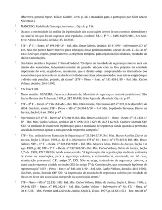5
1
2
3
4
1
2
3
1
2
effective:a	general	report.	Milão:	Giuffrè,	1978.	p.	26.	(Traduzido	para	o	português	por	Ellen	Gracie
Northfleet.)
MANCUSO,	Rodolfo	de	Camargo.	Interesses...	Op.	cit.	p.	114.
Quanto	a	necessidade	da	análise	da	legitimidade	das	associações	dentro	de	um	contexto	sistemático	e
do	cenário	em	que	foram	supostas	pelo	legislador,	conferir:	STJ	–	1a	T.	–	RMS	34270/MS	–	Rel.	Min.
Teori	Albino	Zavascki,	decisão:	25-10-2011.
STF	–	1a	T.	–	Rextr.	no	198.919-DF	–	Rel.	Min.	Ilmar	Galvão,	decisão:	15-6-1999	–	Informativo	STF	no
154.	Não	me	parece	haver	motivos	para	alteração	desse	posicionamento,	apesar	do	art.	21	da	Lei	no
12.016/09	que,	repete,	genericamente,	a	exigência	temporal	para	organizações	sindicais,	entidades	de
classe	e	associações.
Conforme	decidiu	o	Supremo	Tribunal	Federal:	“O	objeto	do	mandado	de	segurança	coletivo	será	um
direito	 dos	 associados,	 independentemente	 de	 guardar	 vínculo	 com	 os	 fins	 próprios	 da	 entidade
impetrante	 do	 writ,	 exigindo-se,	 entretanto,	 que	 o	 direito	 esteja	 compreendido	 na	 titularidade	 dos
associados	e	que	exista	ele	em	razão	das	atividades	exercidas	pelos	associados,	mas	não	se	exigindo	que
o	direito	seja	peculiar,	próprio,	da	classe”	(STF	–	Pleno	–	Rext.	no
	 181.438-1/SP	 –	 Rel.	 Min.	 Carlos
Velloso,	decisão:	28-6-1996).
RTJ	162/1108.
Nesse	sentido:	OLIVEIRA,	Francisco	Antonio	de.	Mandado	 de	 segurança	 e	 controle	 jurisdicional.	 São
Paulo:	Revista	dos	Tribunais,	1992.	p.	212.	BARBI,	Celso	Agrícola.	Mandado.	Op.	cit.	p.	67.
STF	–	2a	T.	–	Rextr.	no	196.184/AM	–	Rel.	Min.	Ellen	Gracie,	Informativo	STF	no	372,	8	de	dezembro	de
2004.	Conferir,	ainda:	STF	–	Pleno	–	MS	no	24.394-5/DF	–	Rel.	Min.	Sepúlveda	Pertence,	Diário	 da
Justiça,	Seção	I,	6	set.	2004,	p.	47.
Informativo	STF	no	45	–	Rextr.	no	175.401-0,	Rel.	Min.	Ilmar	Galvão;	STF	–	Pleno	–	Rextr.	no	181.438-1/
SP	–	Rel.	Min.	Carlos	Velloso,	decisão:	28-6-1996;	RTJ	142/446;	RTJ	142/456.	Conferir	Súmula	STF
630:	“A	entidade	de	classe	tem	legitimação	para	o	mandado	de	segurança	ainda	quando	a	pretensão
veiculada	interesse	apenas	a	uma	parte	da	respectiva	categoria.”
STF	–	Rec.	ordinário	em	Mandado	de	Segurança	no	21.514-3/DF,	Rel.	Min.	Marco	Aurélio,	Diário	da
Justiça,	Seção	I,	18	jun.	1993,	p.	12.111;	Informativo	STF	no
	45	–	Rextr.	no
	175.401-0,	Rel.	Min.	Ilmar
Galvão;	STF	–	1a	T.	–	Rextr.	no	223.151-9/DF	–	Rel.	Min.	Moreira	Alves,	Diário	da	Justiça,	Seção	I,	6
ago.	1999,	p.	49;	STF	–	2a	T.	–	Rextr.	no	182.543/SP	–	Rel.	Min.	Carlos	Velloso,	Diário	da	Justiça,	Seção
I,	7	abr.	1995;	RTJ	150/104.	Ainda	nesse	sentido:	“A	legitimação	das	organizações	sindicais,	entidades
de	 classe	 ou	 associações,	 para	 a	 segurança	 coletiva,	 é	 extraordinária,	 ocorrendo,	 em	 tal	 caso,
substituição	 processual.	 C.F.,	 artigo	 5o
,	 LXX.	 Não	 se	 exige,	 tratando-se	 de	 segurança	 coletiva,	 a
autorização	expressa	aludida	no	inciso	XXI	do	artigo	5o
	da	Constituição,	que	contempla	hipóteses	de
representação”	(STF	–	Pleno	–	Rextr.	no	181.438-1/SP	–	Rel.	Min.	Carlos	Velloso,	decisão:	28-6-1996).
Conferir,	ainda,	Súmula	STF	629:	“A	impetração	de	mandado	de	segurança	coletivo	por	entidade	de
classe	em	favor	dos	associados	independe	da	autorização	destes.”
STF	–	Pleno	–	MS	no	22.132-1/RJ-	Rel.	Min.	Carlos	Velloso,	Diário	da	Justiça,	Seção	I,	18	out.	1996,	p.
39.848;	 STF	 –	 Rextr.	 no
	 193.382-8	 –	 Rel.	 Min.	 Carlos	 Velloso	 –	 Informativo	 no
	 45;	 STJ	 –	 Resp.	 no
70.417/SE	–	Min.	Vicente	Leal,	Diário	da	Justiça,	Seção	I,	13	out.	1997,	p.	51.651;	STJ	–	Rec.	em	MS	no
 