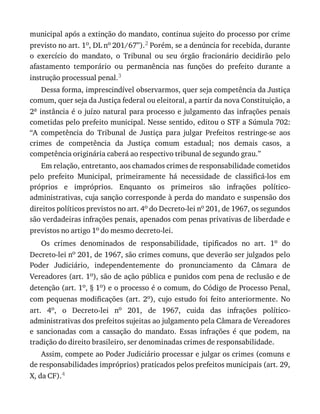 municipal	após	a	extinção	do	mandato,	continua	sujeito	do	processo	por	crime
previsto	no	art.	1o,	DL	no	201/67”).2	Porém,	se	a	denúncia	for	recebida,	dur