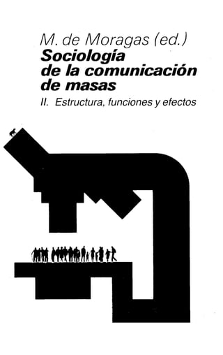 M. de Moragas (ed.)
Sociología
de la comunicación
de masas
II. Estructura, funciones y efectos
 