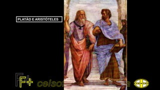 PLATÃO E ARISTÓTELES
 