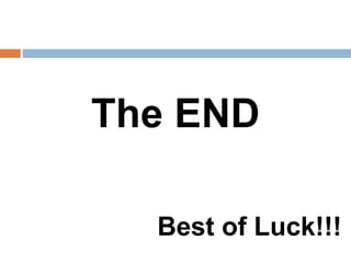 The END
Best of Luck!!!
 
