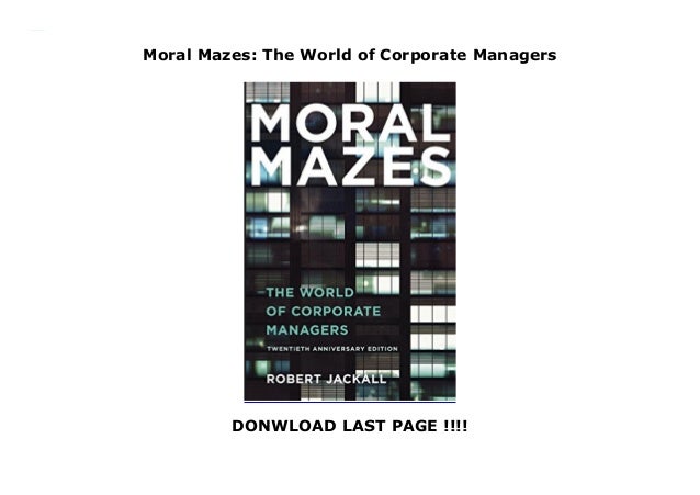 Moral Mazes The World Of Corporate Managers - 