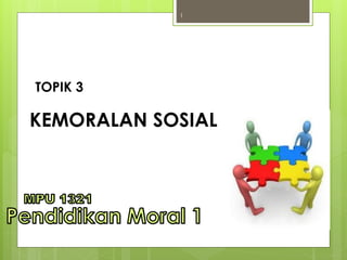 KEMORALAN SOSIAL
TOPIK 3
1
 