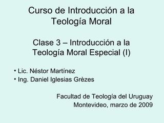 Curso de Introducción a la Teología Moral Clase 3 – Introducción a la Teología Moral Especial (I) ,[object Object],[object Object],[object Object],[object Object]