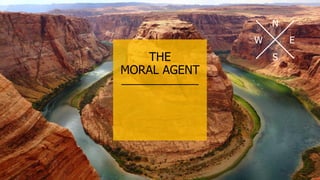 THE
MORAL AGENT
N
E
S
W
 