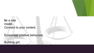 Connecting Morality to Academics
Be a role
model.
Connect to your content.
Encourage positive behaviors.
Building grit.
 