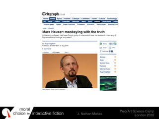 moral
choice interactive ﬁction J. Nathan Matias
Web Art Science Camp
London 2010
in
 