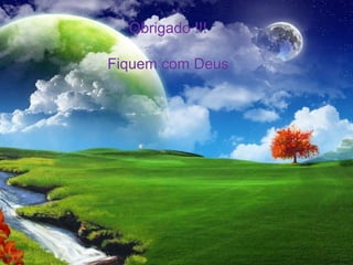 Obrigado !!!
Fiquem com Deus

 