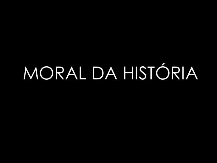 MORAL DA HISTÓRIA 
