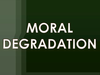 Moral degradation