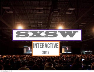 SXSW
                        Interactive
                           2013


                                      #moraldsgn
Monday, March 11, 13
 