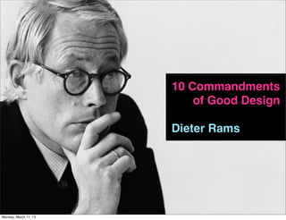 10 Commandments
                           of Good Design

                       Dieter Rams




                                     #moraldsgn
Monday, March 11, 13
 