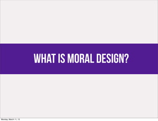 what is moral design?



Monday, March 11, 13
 