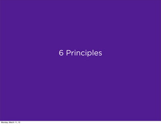 6 Principles




Monday, March 11, 13
 