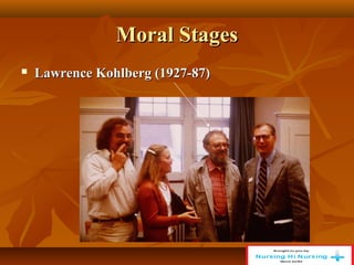 Moral Stages
Moral Stages
 Lawrence Kohlberg (1927-87)
Lawrence Kohlberg (1927-87)
 