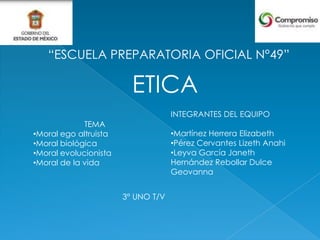 “ESCUELA PREPARATORIA OFICIAL N°49” ETICA INTEGRANTES DEL EQUIPO ,[object Object]