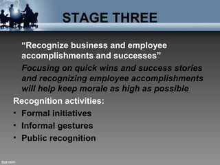 STAGE THREE
“Recognize business and employee
accomplishments and successes”
Focusing on quick wins and success stories
and...