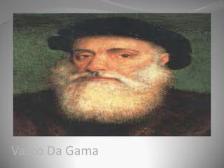 Vasco Da Gama
 