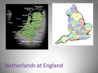 Netherlands at England
 