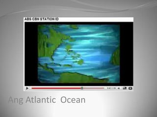 Ang Atlantic Ocean
 