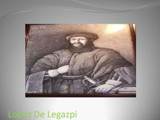 Lopez De Legazpi
 