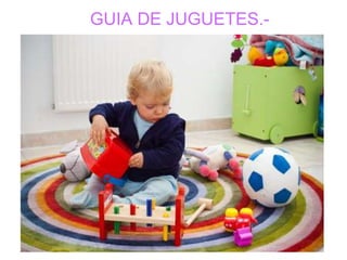 GUIA DE JUGUETES.-
 