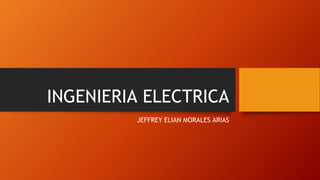 INGENIERIA ELECTRICA
JEFFREY ELIAN MORALES ARIAS
 