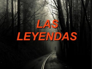 LAS
LEYENDAS

 