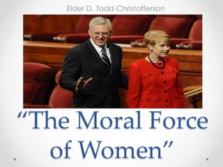 Elder D. Todd Christofferson

“The Moral Force
of Women”

 