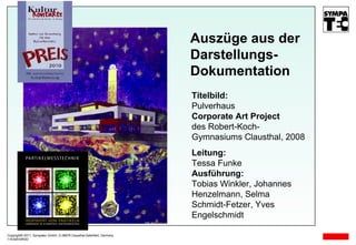 Copyright© 2011, Sympatec GmbH, D-38678 Clausthal-Zellerfeld, Germany 11E02E03R D Auszüge aus der  Darstellungs-Dokumentation Titelbild:  Pulverhaus Corporate Art Project  des Robert-Koch-Gymnasiums Clausthal, 2008 Leitung:   Tessa Funke Ausführung:  Tobias Winkler, Johannes Henzelmann, Selma Schmidt-Fetzer, Yves Engelschmidt 