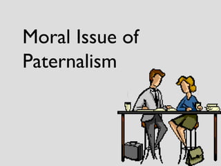 Moral Issue of Paternalism 