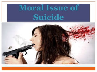 Moral Issue of
  Suicide
 