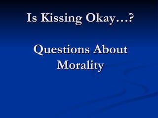 Is Kissing Okay…? Questions About Morality 