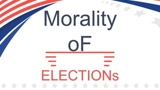 Morality
oF
ELECTIONs
 
