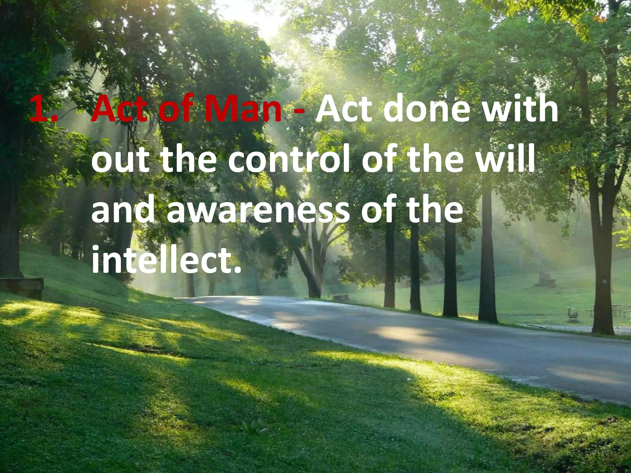 E1. Act of Man - Act done with
out the control of the will
and awareness of the
intellect.
 