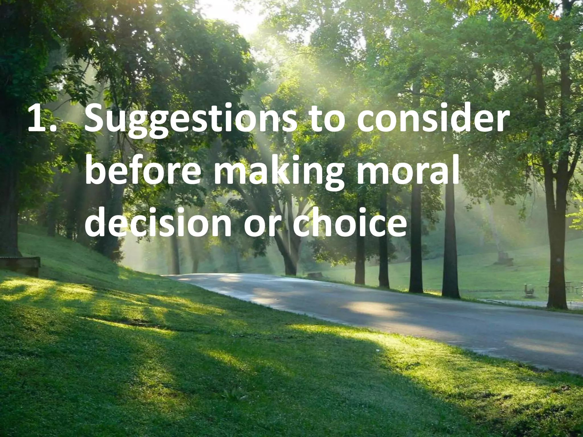 1. Suggestions to consider
before making moral
decision or choice
 
