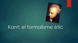 Kant: el formalisme ètic
 