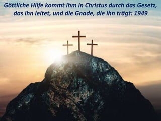 Göttliche Hilfe kommt ihm in Christus durch das Gesetz,
das ihn leitet, und die Gnade, die ihn trägt: 1949
 