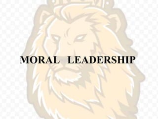 MORAL LEADERSHIP
 