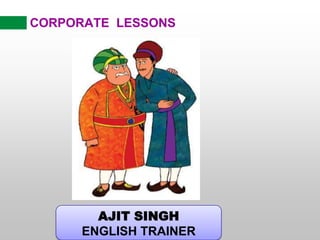 CORPORATE  LESSONS AJIT SINGH ENGLISH TRAINER 