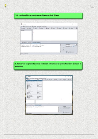 5. A continuación, se muestra una vista general de DrJava.
6. Para crear un proyecto nuevo basta con seleccionar la opción New Java Class en el
menú File.
 