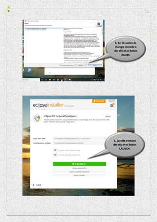 6. En el cuadro de
diálogo procede a
dar clic en el botón
Accept.
7. En esta ventana
dar clic en el botón
LAUNCH.
 