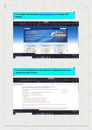 5. En la página oficial de NetBeans https://netbeans.org/ se descarga el IDE
NetBeans.
6. En este punto descargaremos el IDE NetBeans 11.3 dependiendo del sistema
operativo que tenga su equipo.
 