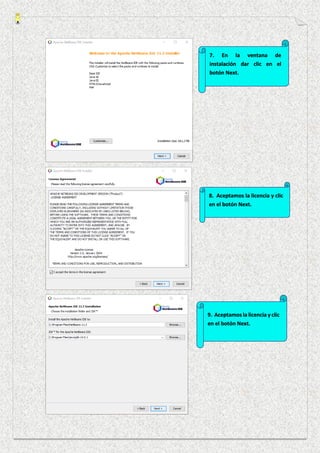 7. En la ventana de
instalación dar clic en el
botón Next.
8. Aceptamos la licencia y clic
en el botón Next.
9. Aceptamos la licencia y clic
en el botón Next.
 